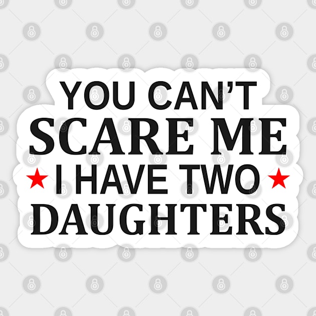 You Can t Scare Me I Have Two Daughters Sticker by Mas Design